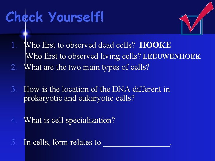 Check Yourself! 1. Who first to observed dead cells? HOOKE Who first to observed Check Yourself! 1. Who first to observed dead cells? HOOKE Who first to observed