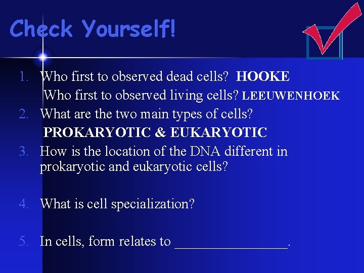 Check Yourself! 1. Who first to observed dead cells? HOOKE Who first to observed Check Yourself! 1. Who first to observed dead cells? HOOKE Who first to observed