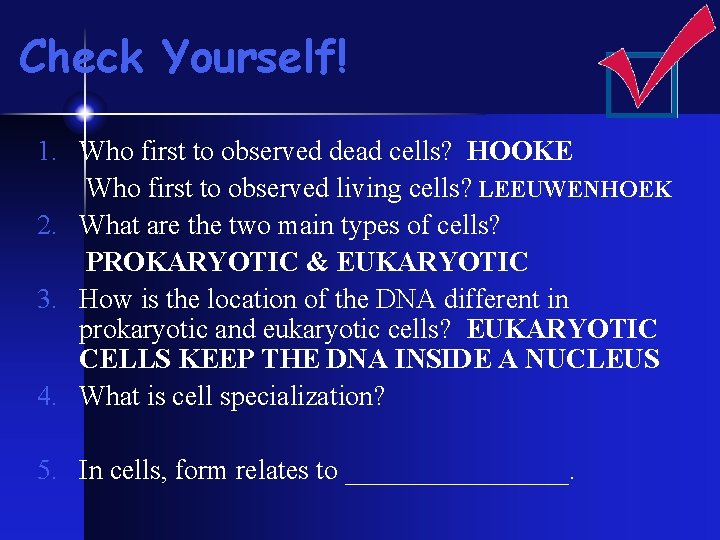 Check Yourself! 1. Who first to observed dead cells? HOOKE Who first to observed Check Yourself! 1. Who first to observed dead cells? HOOKE Who first to observed