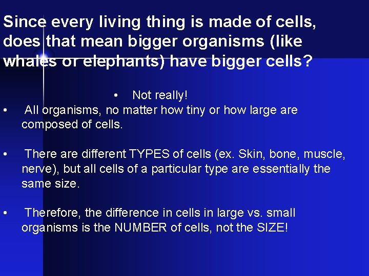Since every living thing is made of cells, does that mean bigger organisms (like Since every living thing is made of cells, does that mean bigger organisms (like