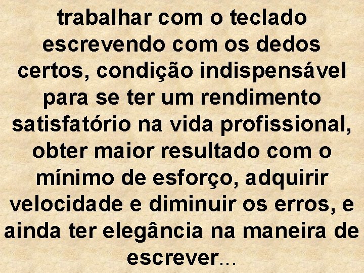 trabalhar com o teclado escrevendo com os dedos certos, condição indispensável para se ter