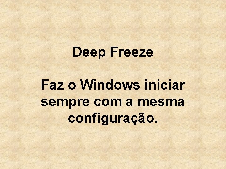 Deep Freeze Faz o Windows iniciar sempre com a mesma configuração. 