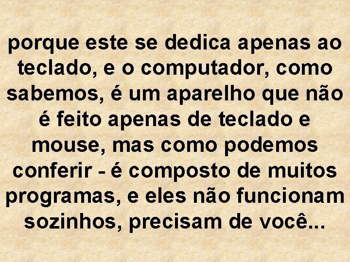 porque este se dedica apenas ao teclado, e o computador, como sabemos, é um