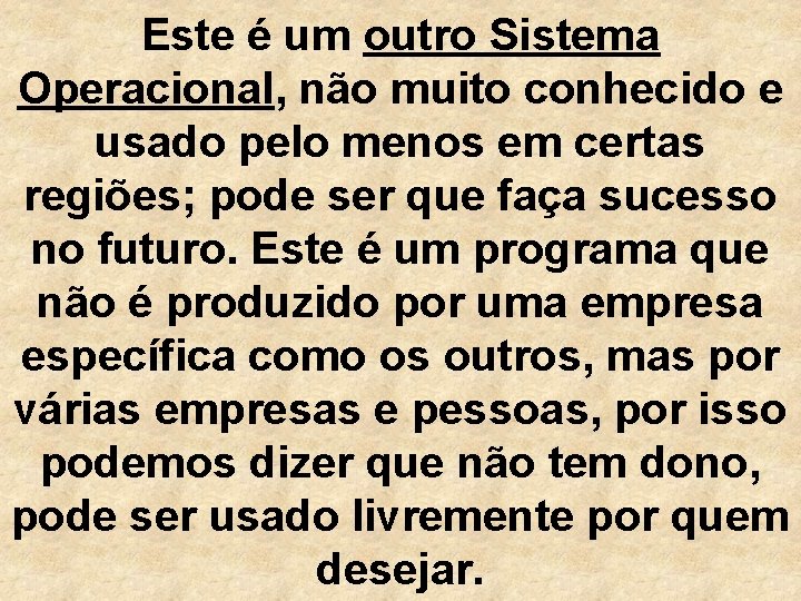 Este é um outro Sistema Operacional, não muito conhecido e usado pelo menos em