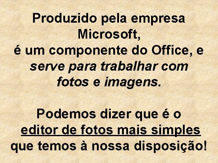 Produzido pela empresa Microsoft, é um componente do Office, e serve para trabalhar com