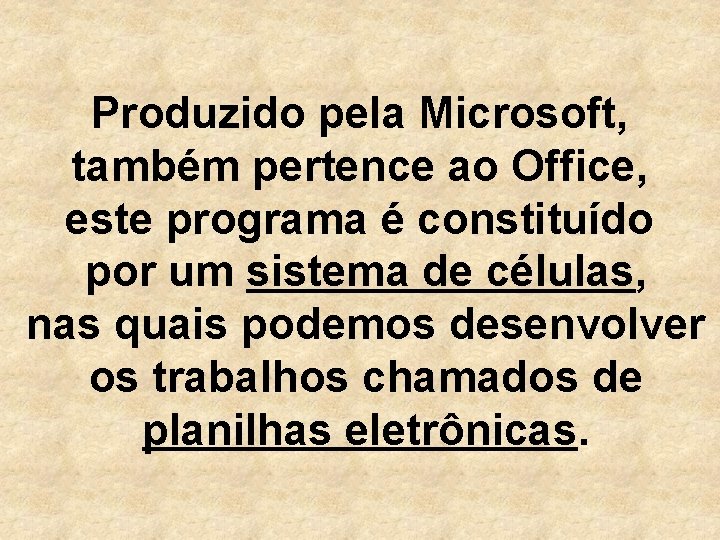 Produzido pela Microsoft, também pertence ao Office, este programa é constituído por um sistema