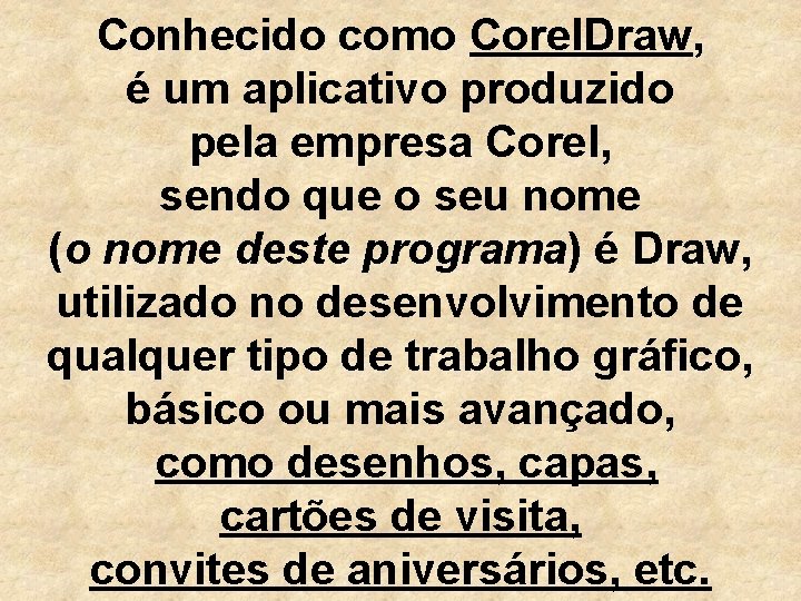 Conhecido como Corel. Draw, é um aplicativo produzido pela empresa Corel, sendo que o