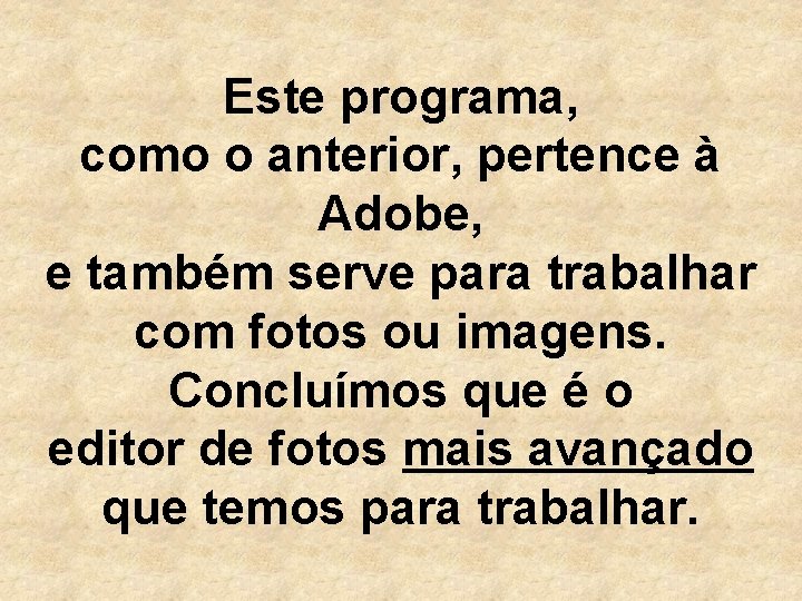 Este programa, como o anterior, pertence à Adobe, e também serve para trabalhar com