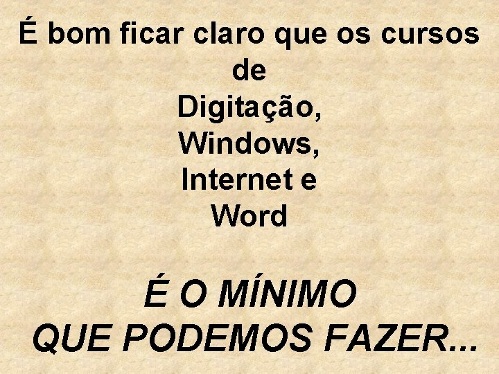 É bom ficar claro que os cursos de Digitação, Windows, Internet e Word É