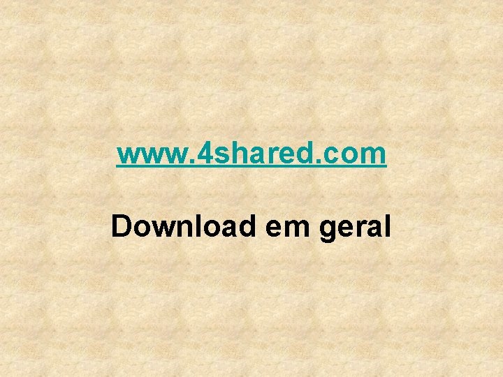 www. 4 shared. com Download em geral 