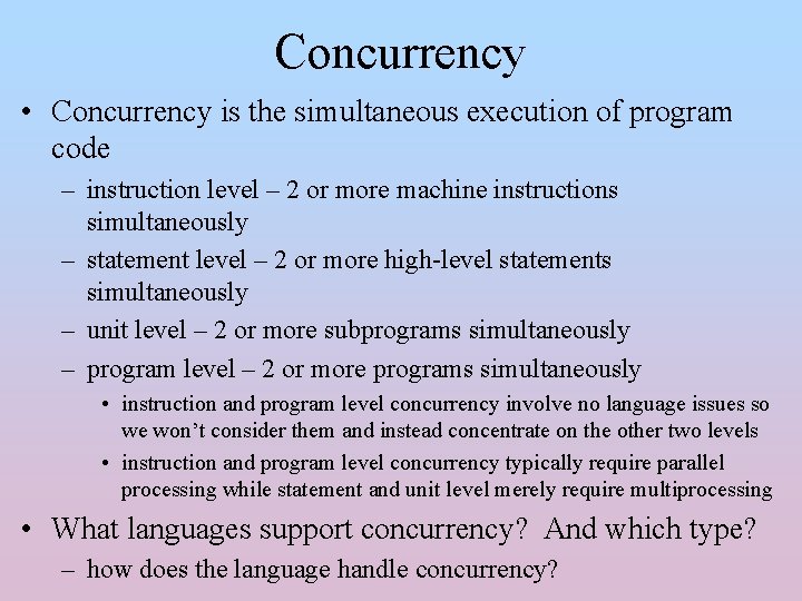 Concurrency • Concurrency is the simultaneous execution of program code – instruction level –