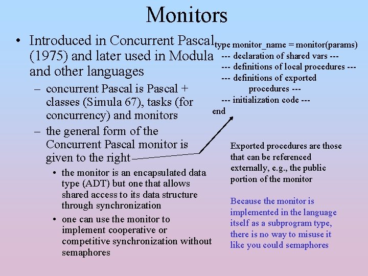 Monitors • Introduced in Concurrent Pascaltype monitor_name = monitor(params) (1975) and later used in