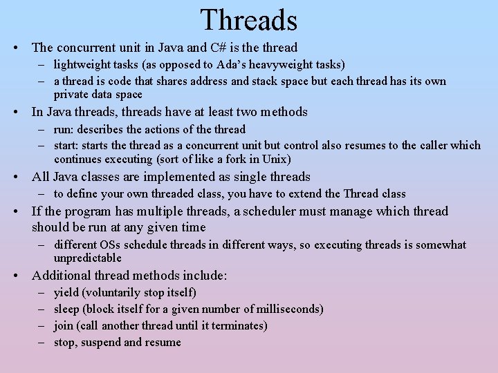 Threads • The concurrent unit in Java and C# is the thread – lightweight