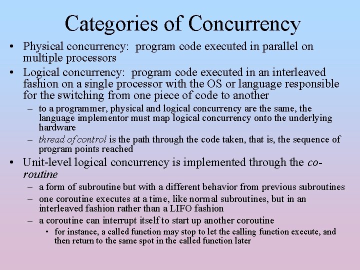 Categories of Concurrency • Physical concurrency: program code executed in parallel on multiple processors