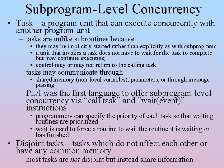 Subprogram-Level Concurrency • Task – a program unit that can execute concurrently with another