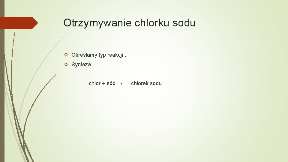 Otrzymywanie chlorku sodu Określamy typ reakcji : Synteza chlor + sód → chlorek sodu