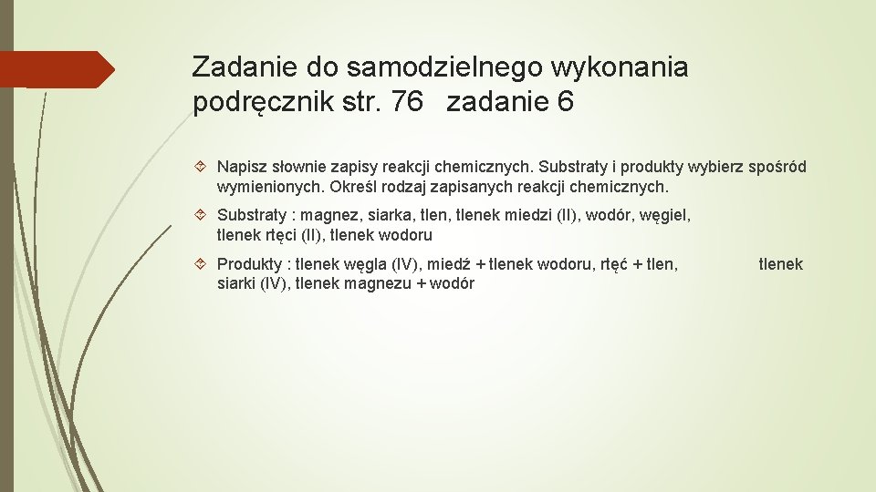 Zadanie do samodzielnego wykonania podręcznik str. 76 zadanie 6 Napisz słownie zapisy reakcji chemicznych.