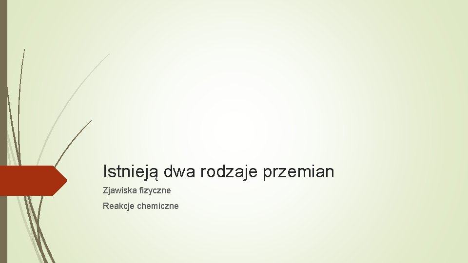 Istnieją dwa rodzaje przemian Zjawiska fizyczne Reakcje chemiczne 