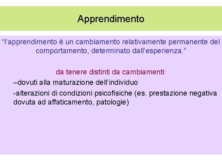 Apprendimento “l’apprendimento è un cambiamento relativamente permanente del comportamento, determinato dall’esperienza. ” da tenere