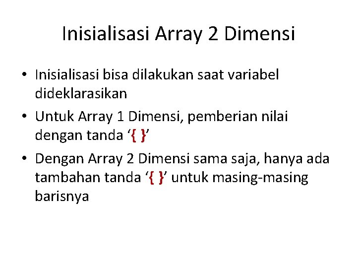 Inisialisasi Array 2 Dimensi • Inisialisasi bisa dilakukan saat variabel dideklarasikan • Untuk Array