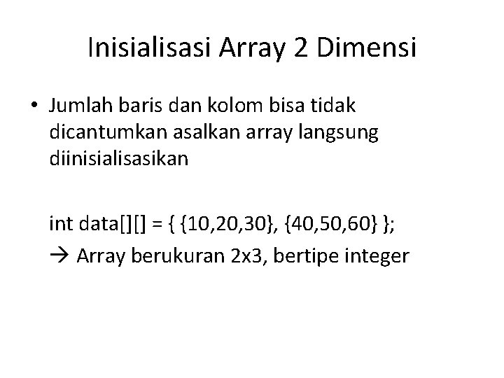 Inisialisasi Array 2 Dimensi • Jumlah baris dan kolom bisa tidak dicantumkan asalkan array