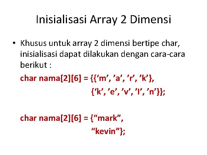 Inisialisasi Array 2 Dimensi • Khusus untuk array 2 dimensi bertipe char, inisialisasi dapat