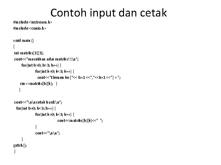 Contoh input dan cetak #include <iostream. h> #include <conio. h> void main () {