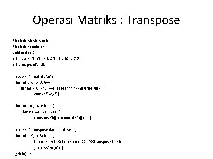 Operasi Matriks : Transpose #include <iostream. h> #include <conio. h> void main (){ int