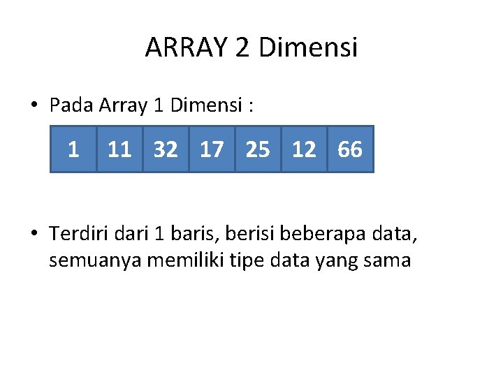 ARRAY 2 Dimensi • Pada Array 1 Dimensi : 1 11 32 17 25