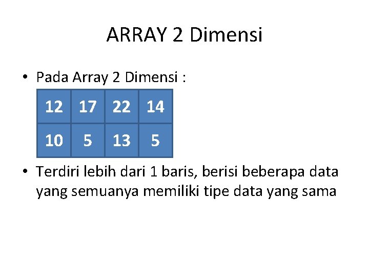 ARRAY 2 Dimensi • Pada Array 2 Dimensi : 12 17 22 14 10