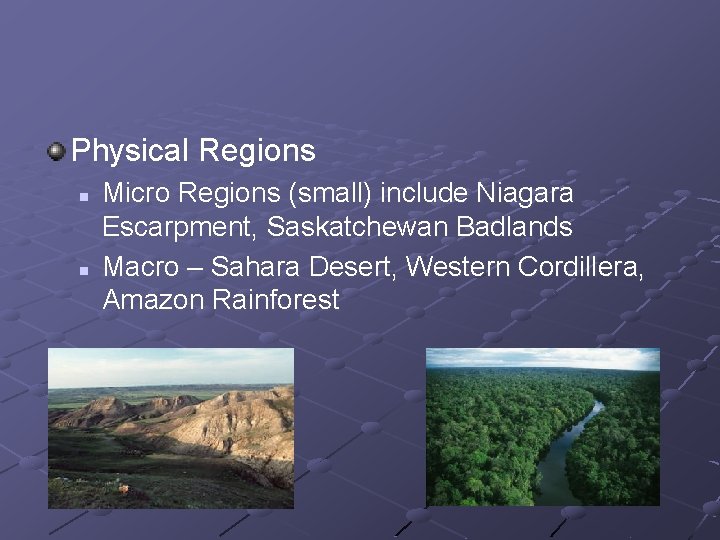 Physical Regions n n Micro Regions (small) include Niagara Escarpment, Saskatchewan Badlands Macro –