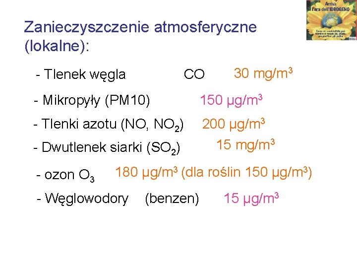 Zanieczyszczenie atmosferyczne (lokalne): - Tlenek węgla CO 30 mg/m 3 - Mikropyły (PM 10)