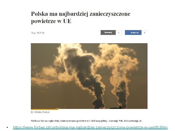 Polska ma… • https: //www. forbes. pl/csr/polska-ma-najbardziej-zanieczyszczone-powietrze-w-ue/sfb 3 hlm 