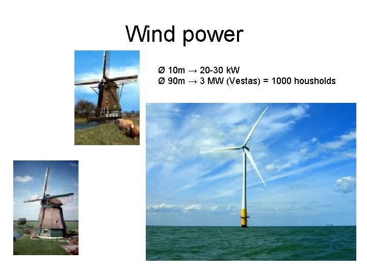 Wind power Ø 10 m → 20 -30 k. W Ø 90 m →