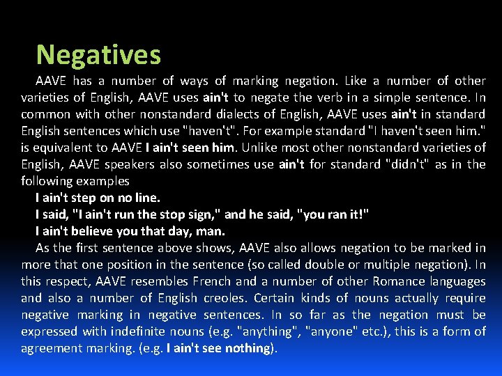 Negatives AAVE has a number of ways of marking negation. Like a number of