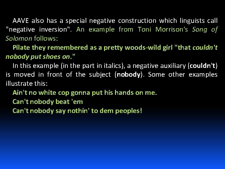 AAVE also has a special negative construction which linguists call "negative inversion". An example