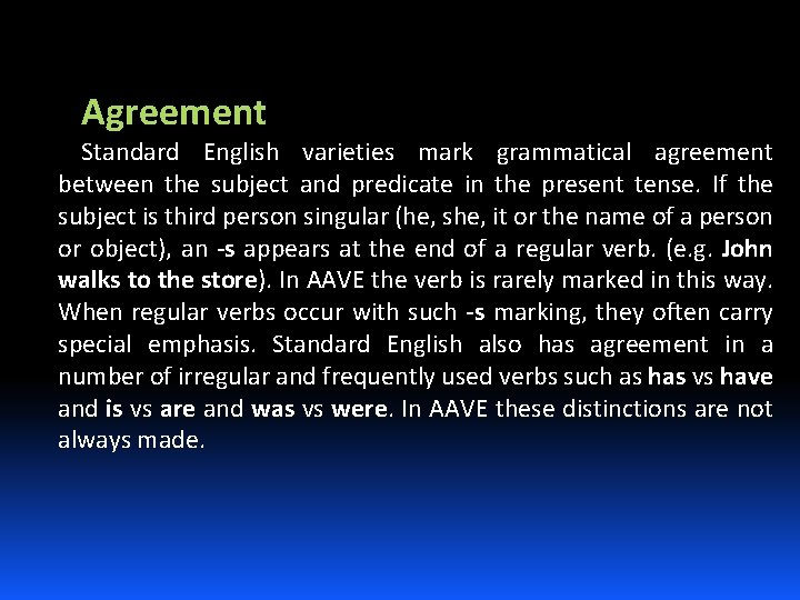 Agreement Standard English varieties mark grammatical agreement between the subject and predicate in the