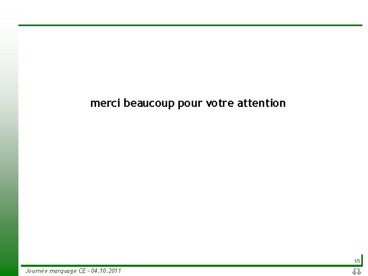 merci beaucoup pour votre attention 15 Journée marquage CE - 04. 10. 2011 