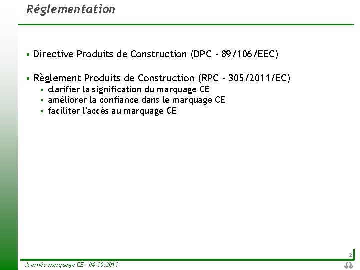 Réglementation § Directive Produits de Construction (DPC - 89/106/EEC) § Règlement Produits de Construction