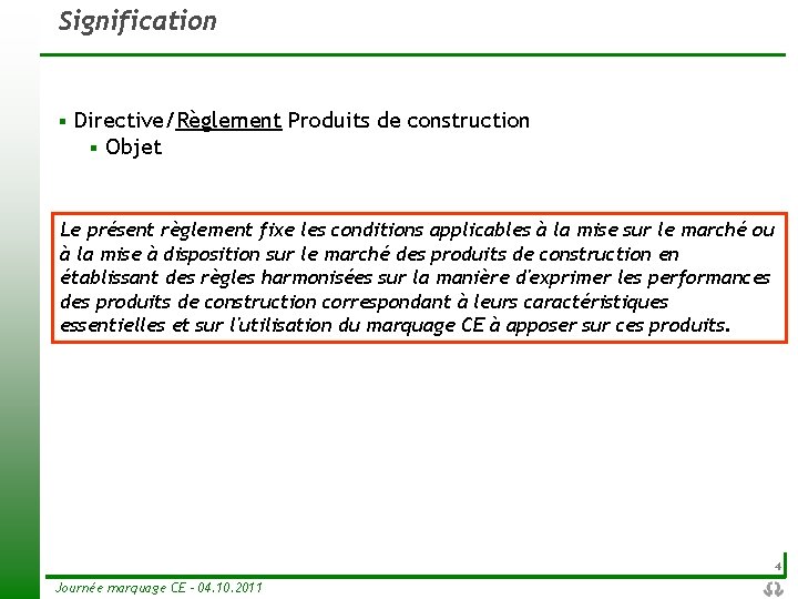 Signification § Directive/Règlement Produits de construction § Objet Le présent règlement fixe les conditions