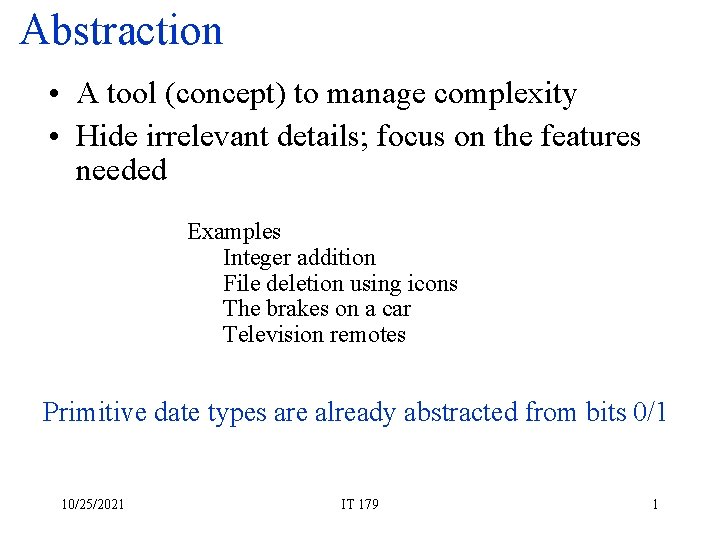 Abstraction • A tool (concept) to manage complexity • Hide irrelevant details; focus on