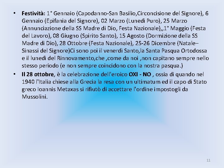  • Festività: 1° Gennaio (Capodanno-San Basilio, Circoncisione del Signore), 6 Gennaio (Epifania del