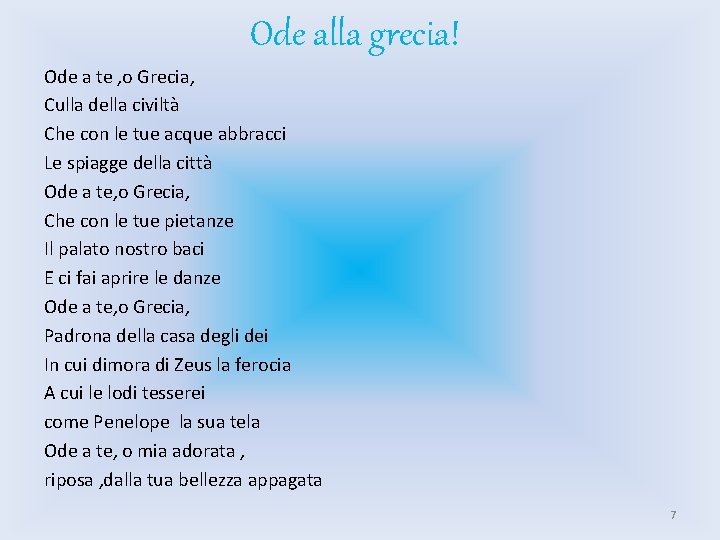 Ode alla grecia! Ode a te , o Grecia, Culla della civiltà Che con