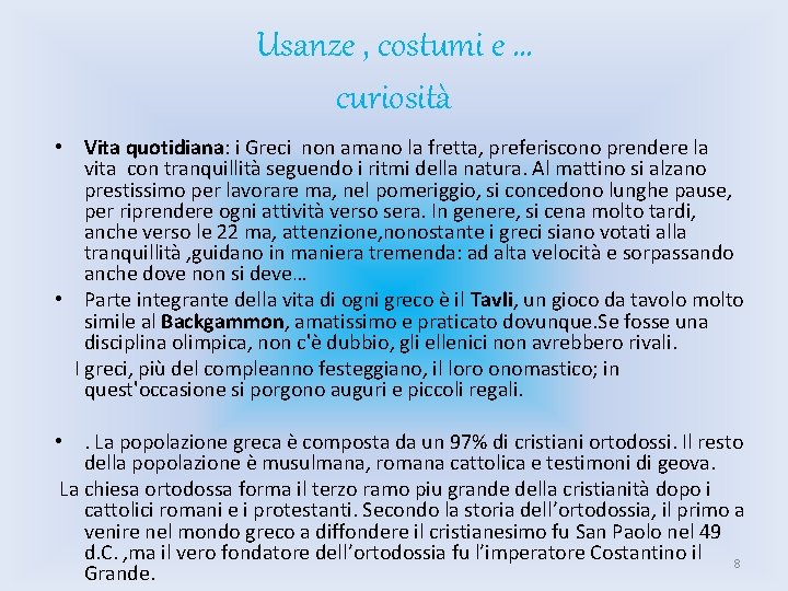 Usanze , costumi e … curiosità • Vita quotidiana: i Greci non amano la