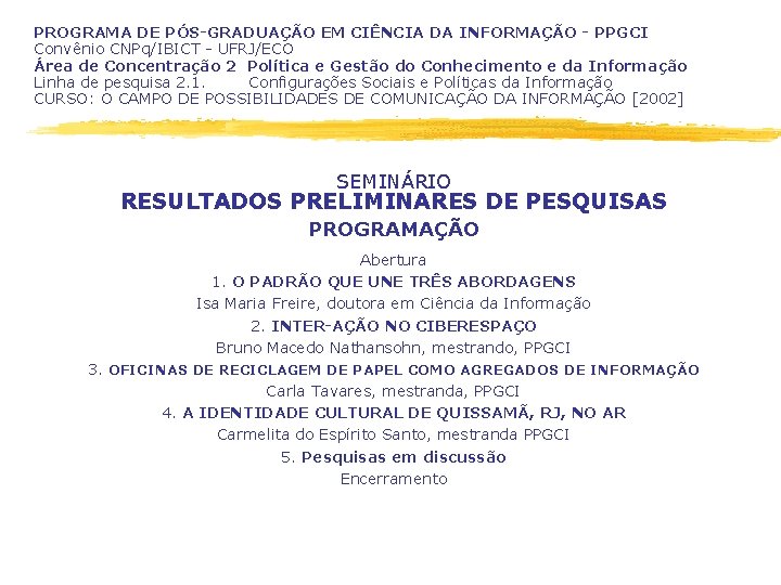 PROGRAMA DE PÓS-GRADUAÇÃO EM CIÊNCIA DA INFORMAÇÃO - PPGCI Convênio CNPq/IBICT - UFRJ/ECO Área