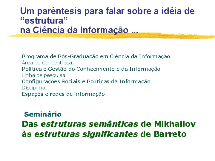 Um parêntesis para falar sobre a idéia de “estrutura” estrutura na Ciência da Informação.