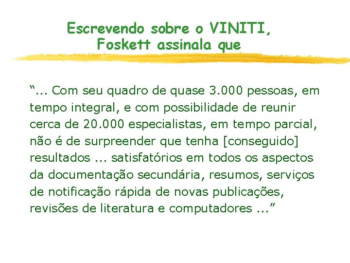 Escrevendo sobre o VINITI, Foskett assinala que “. . . Com seu quadro de