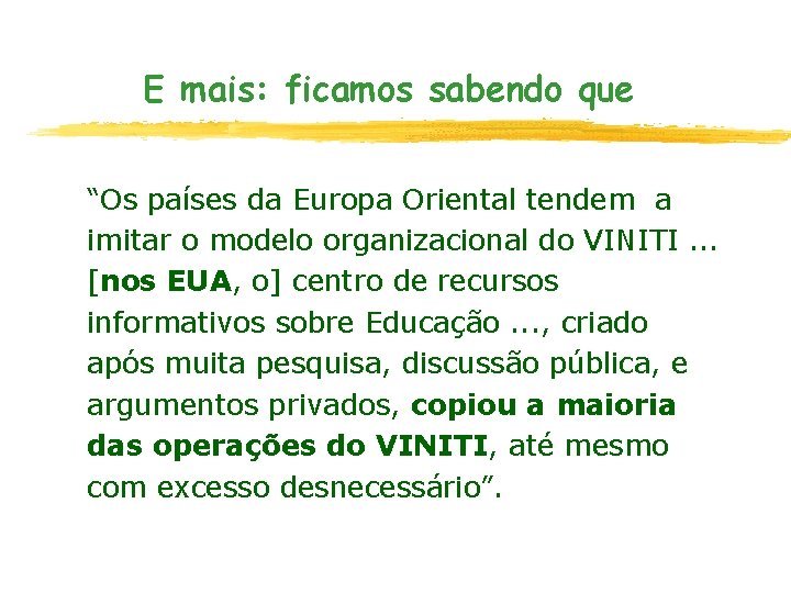 E mais: ficamos sabendo que “Os países da Europa Oriental tendem a imitar o