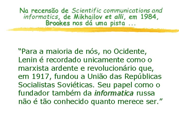 Na recensão de Scientific communications and informatics, de Mikhailov et alli, em 1984, Brookes