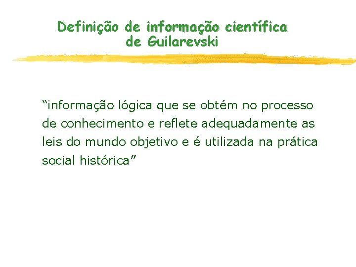 Definição de informação científica de Guilarevski “informação lógica que se obtém no processo de